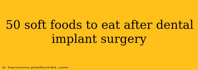 50 soft foods to eat after dental implant surgery