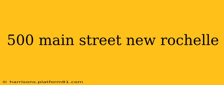 500 main street new rochelle