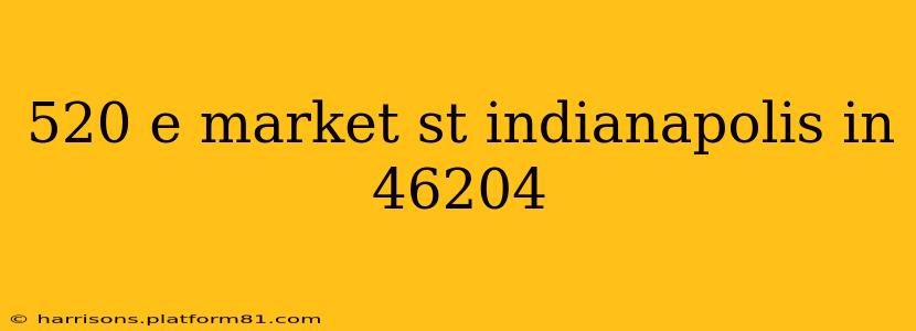520 e market st indianapolis in 46204
