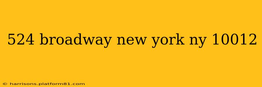 524 broadway new york ny 10012