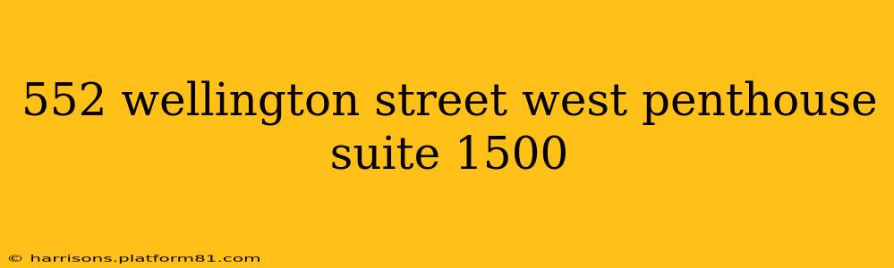 552 wellington street west penthouse suite 1500