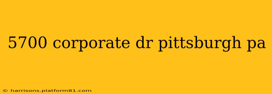 5700 corporate dr pittsburgh pa