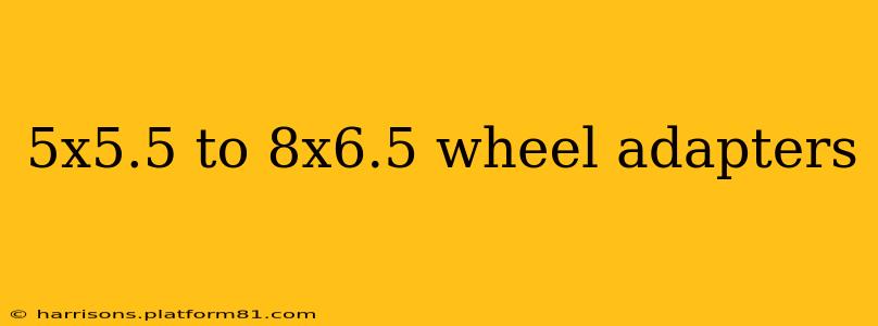 5x5.5 to 8x6.5 wheel adapters