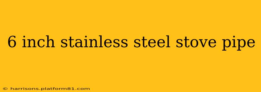 6 inch stainless steel stove pipe