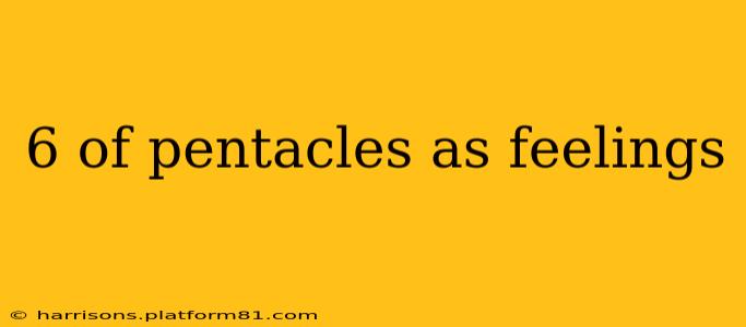 6 of pentacles as feelings