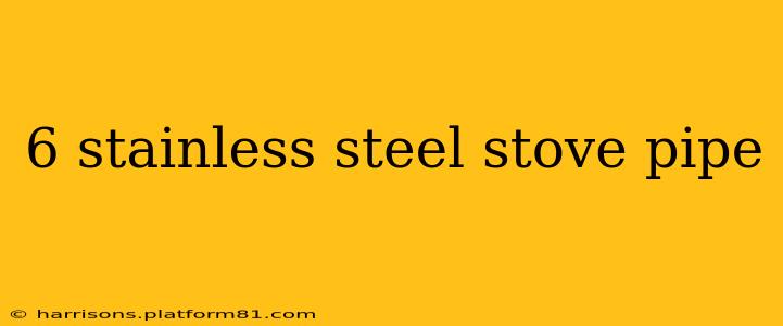 6 stainless steel stove pipe