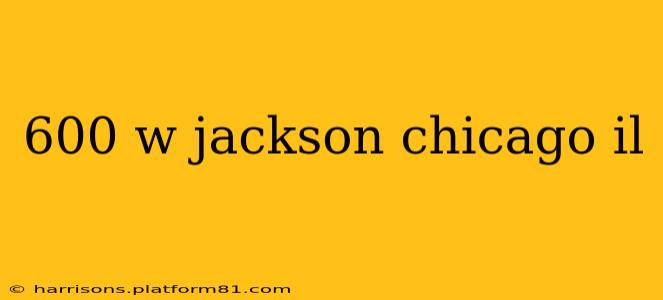 600 w jackson chicago il