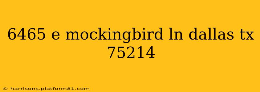 6465 e mockingbird ln dallas tx 75214