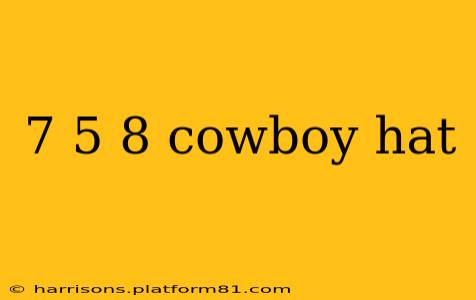 7 5 8 cowboy hat
