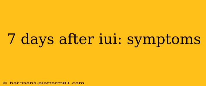 7 days after iui: symptoms