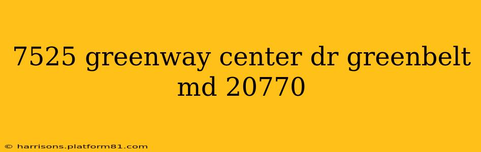 7525 greenway center dr greenbelt md 20770