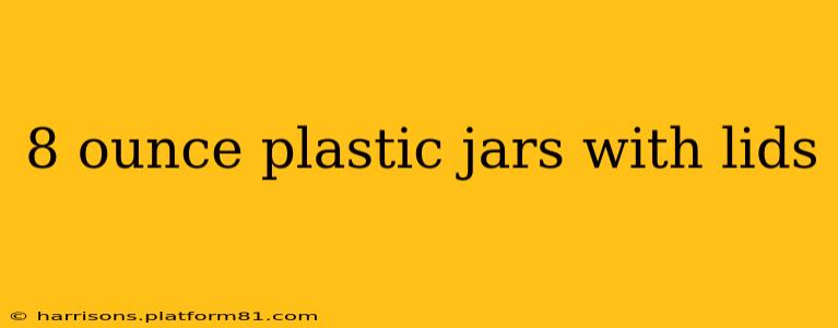 8 ounce plastic jars with lids