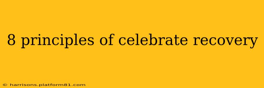 8 principles of celebrate recovery
