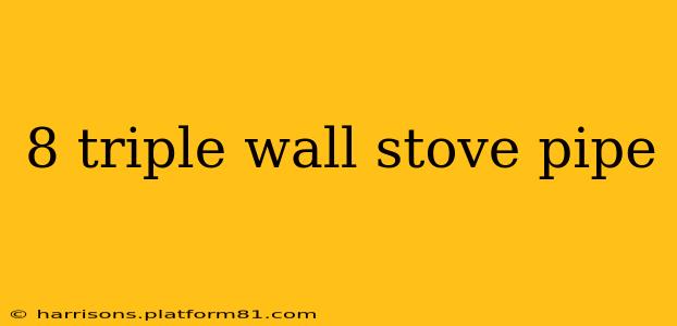 8 triple wall stove pipe