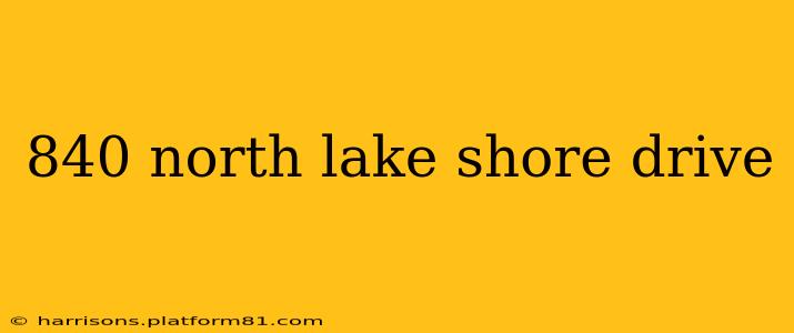 840 north lake shore drive