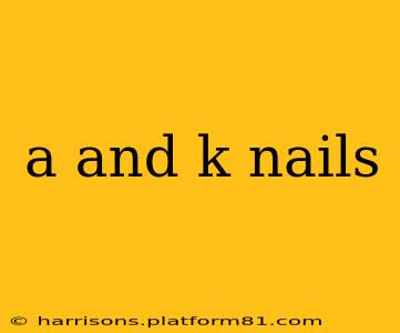 a and k nails