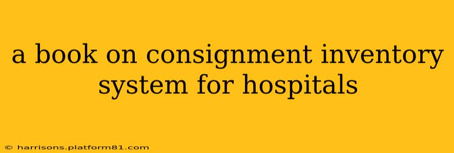 a book on consignment inventory system for hospitals