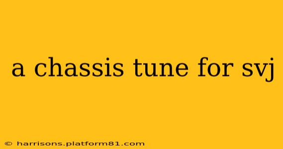 a chassis tune for svj