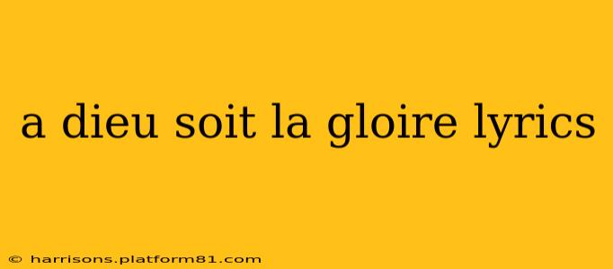 a dieu soit la gloire lyrics