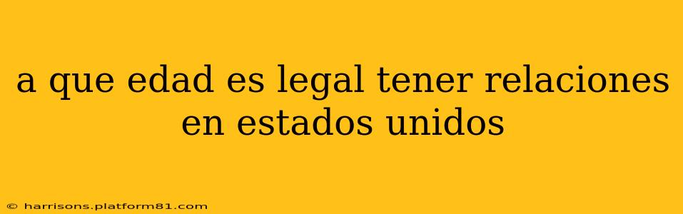 a que edad es legal tener relaciones en estados unidos