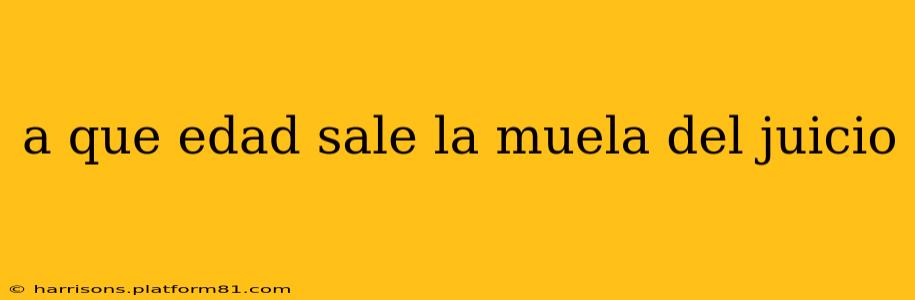 a que edad sale la muela del juicio