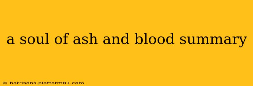 a soul of ash and blood summary