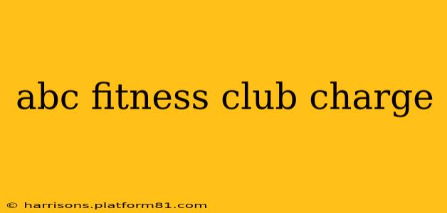 abc fitness club charge
