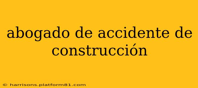 abogado de accidente de construcción
