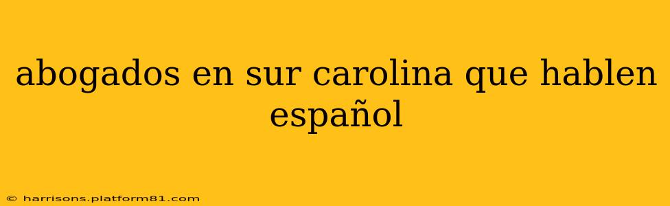 abogados en sur carolina que hablen español