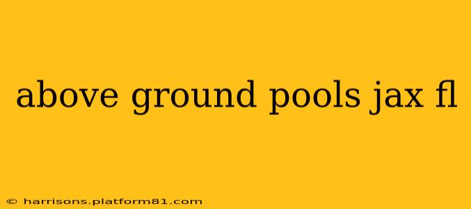 above ground pools jax fl