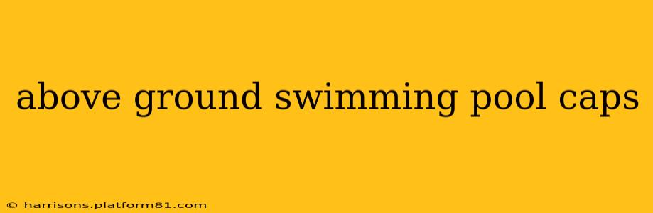 above ground swimming pool caps
