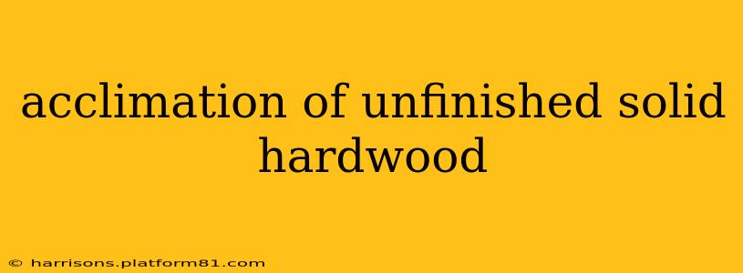 acclimation of unfinished solid hardwood