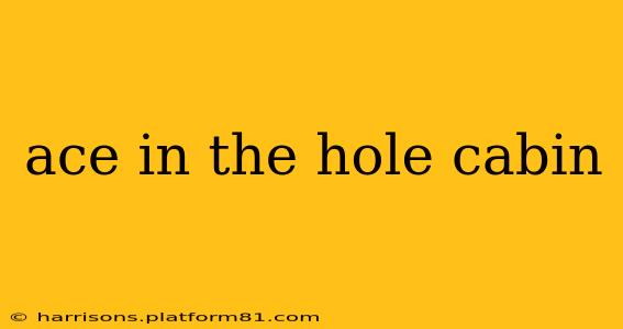 ace in the hole cabin