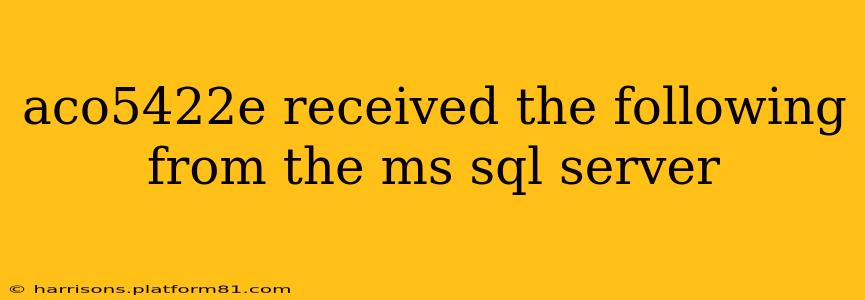 aco5422e received the following from the ms sql server