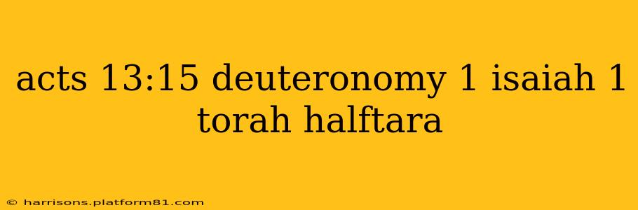 acts 13:15 deuteronomy 1 isaiah 1 torah halftara