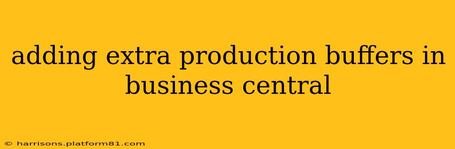 adding extra production buffers in business central