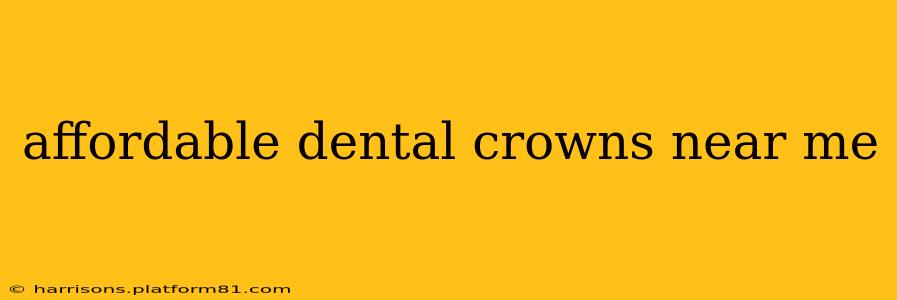 affordable dental crowns near me