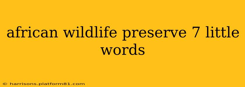 african wildlife preserve 7 little words
