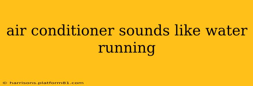 air conditioner sounds like water running