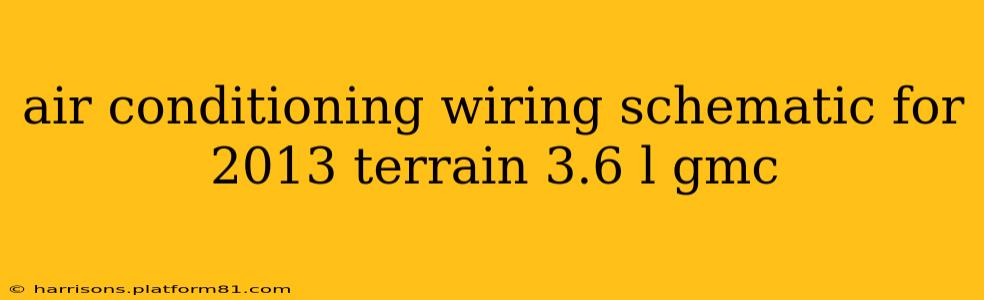 air conditioning wiring schematic for 2013 terrain 3.6 l gmc