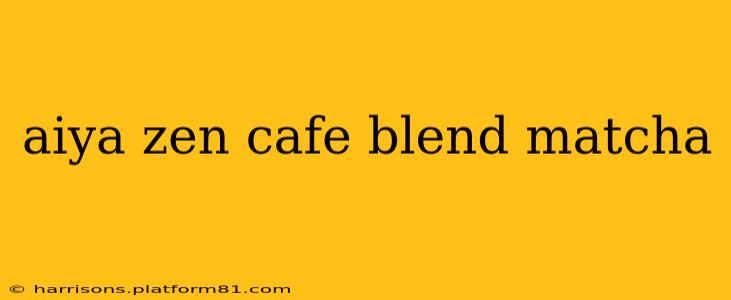 aiya zen cafe blend matcha