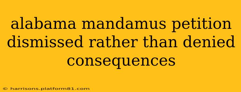 alabama mandamus petition dismissed rather than denied consequences
