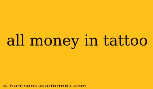 all money in tattoo