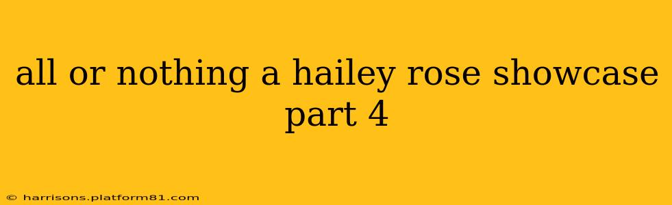 all or nothing a hailey rose showcase part 4 all or nothing a hailey rose showcase part 4