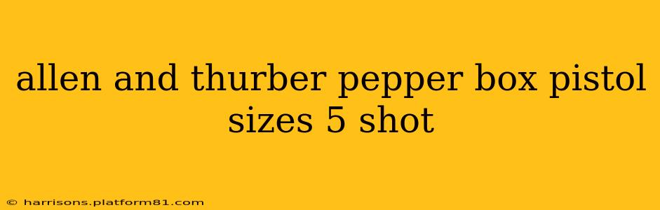 allen and thurber pepper box pistol sizes 5 shot