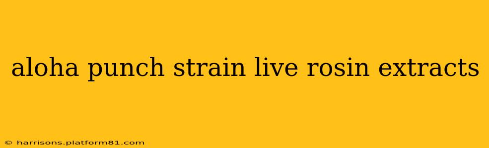 aloha punch strain live rosin extracts