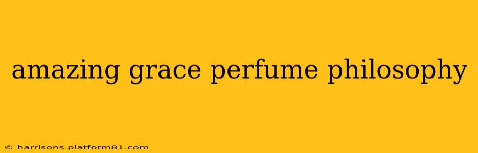 amazing grace perfume philosophy