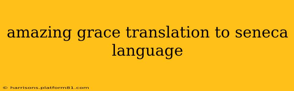 amazing grace translation to seneca language