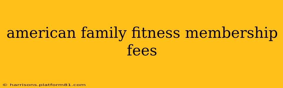 american family fitness membership fees