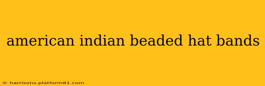 american indian beaded hat bands